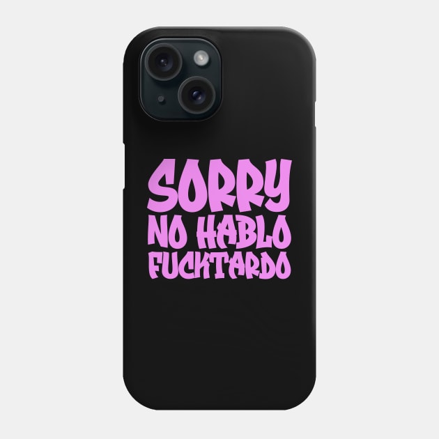 Sorry No Hablo Fucktardo Phone Case by colorsplash