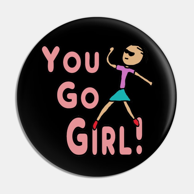 You Go Girl! Pin by Mark Ewbie