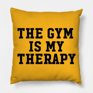 THE GYM IS MY THERAPY Pillow