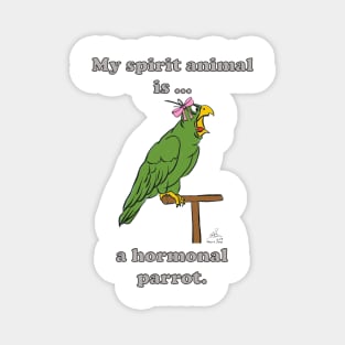 My Spirit Animal is a Hormonal Parrot Female Magnet