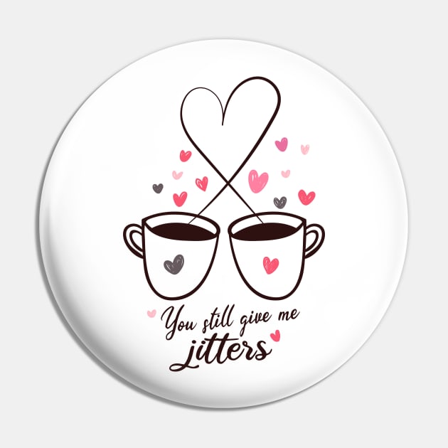 You still give me Jitters Pin by Jkinkwell