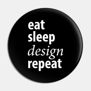 Eat sleep design repeat Pin