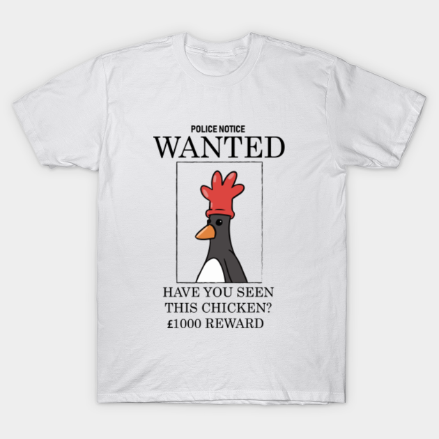 Discover Police Notice Wanted Chicken - Wanted - T-Shirt