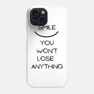 Smile you won t lose anything Phone Case