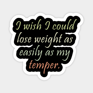 Lose weight like my temper Magnet