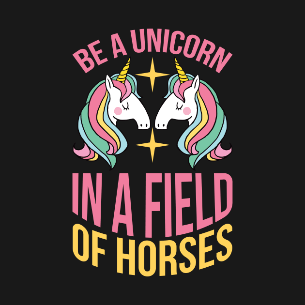 Be A Unicorn In A Filed Full Of Horses T Shirt For Women Men by QueenTees