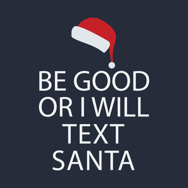 Be Good Or I Will Text Santa by teegear