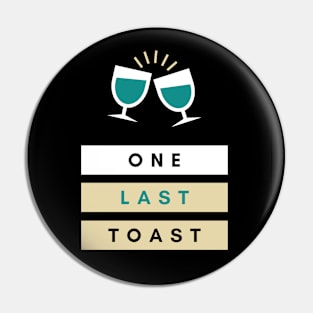 ONE LAST TOAST Pin