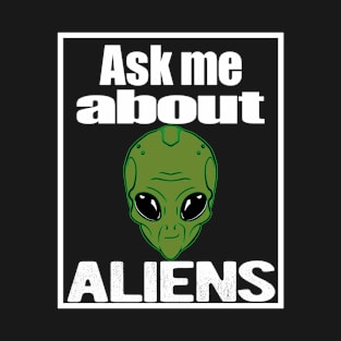 Ask Me About Aliens - I Believe 2 T-Shirt