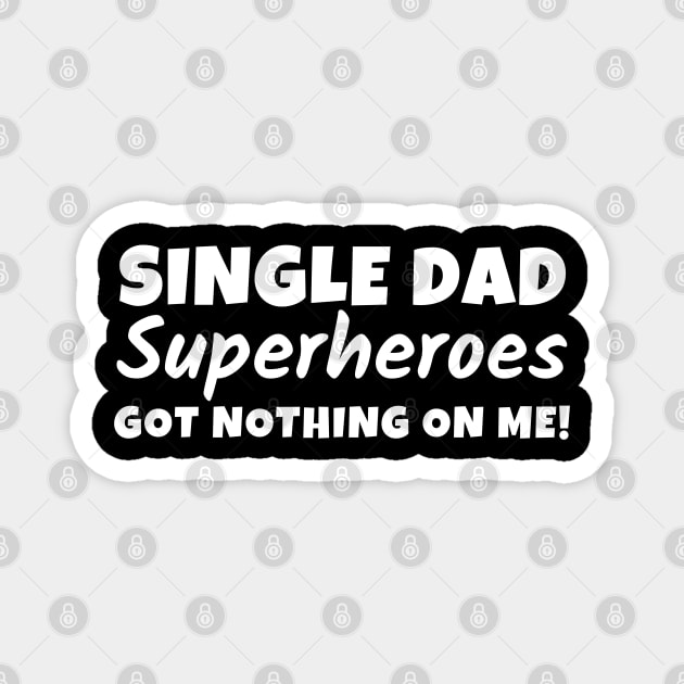 Single dad - Superheroes got nothing on me! Magnet by Try It