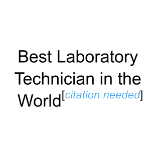 Best Laboratory Technician in the World - Citation Needed! T-Shirt