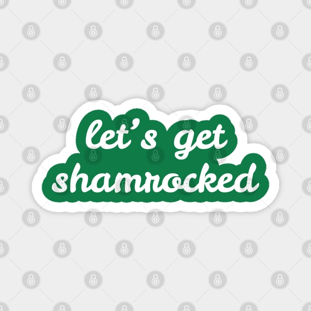 Let's Get Shamrocked Magnet by Creatifly Graphic Tees