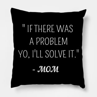 If there was a problem yo,ill solve it mom ,funny quote gift idea Pillow