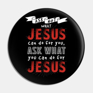 Ask What You Can Do For Jesus Pin