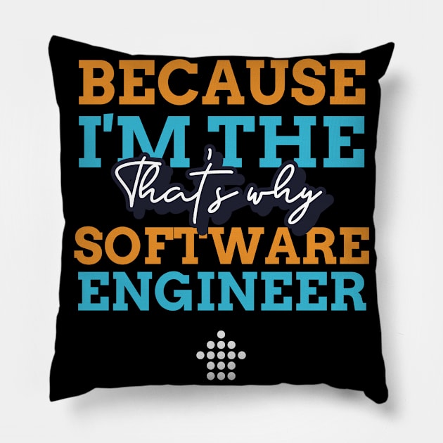 "Because I'm the Software Engineer that's why" Pillow by Salma Satya and Co.