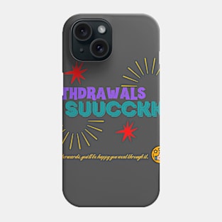 Withdrawals Suck Phone Case