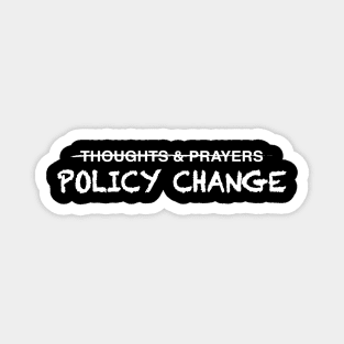 Policy Change, Not Just Thoughts and Prayers Magnet