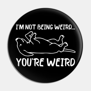 Funny dog Meme I'm Not Being Weird You're Weird dog dad mom Pin