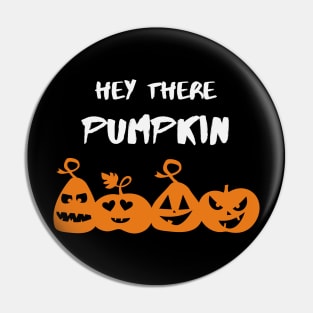 Hey There Pumpkin | Funny Halloween Art Theme | Spooky Pumpkin Greeting | Holiday Gifts Pin