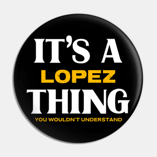 It's a Lopez Thing You Wouldn't Understand Pin