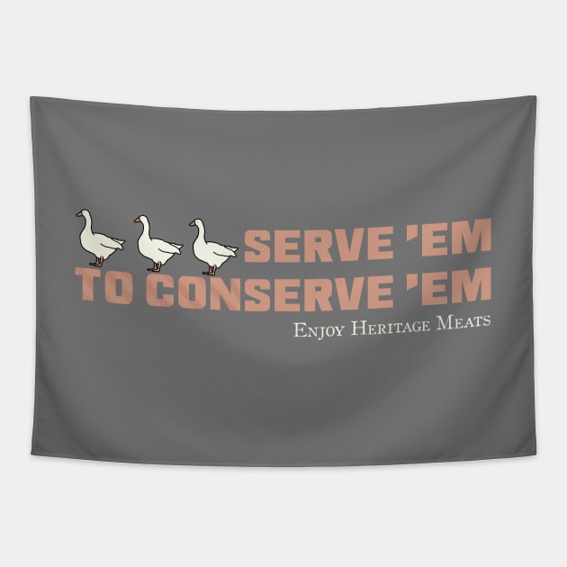 "Serve 'Em to Conserve 'Em" Heritage Ganders Tapestry by LochNestFarm