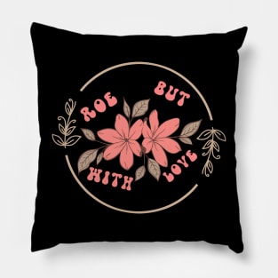 Roe But With Love Pillow