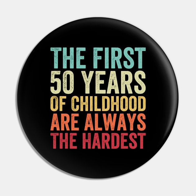 The First 50 Years Are The Hardest - Funny 50th Birthday Gifts For Men & Women Pin by EasyTeezy