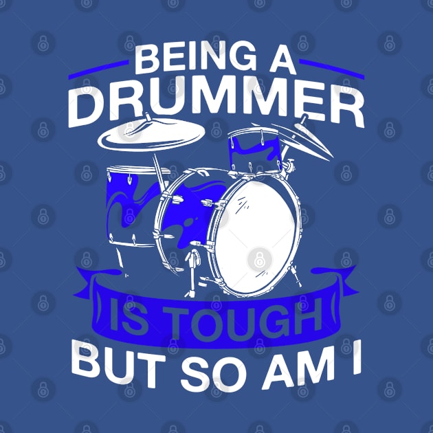 Being A Drummer Is Tough But So Am I Drumset Drummer by Toeffishirts