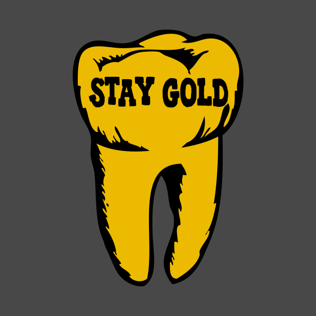 Stay Gold Tooth by Woah there Pickle
