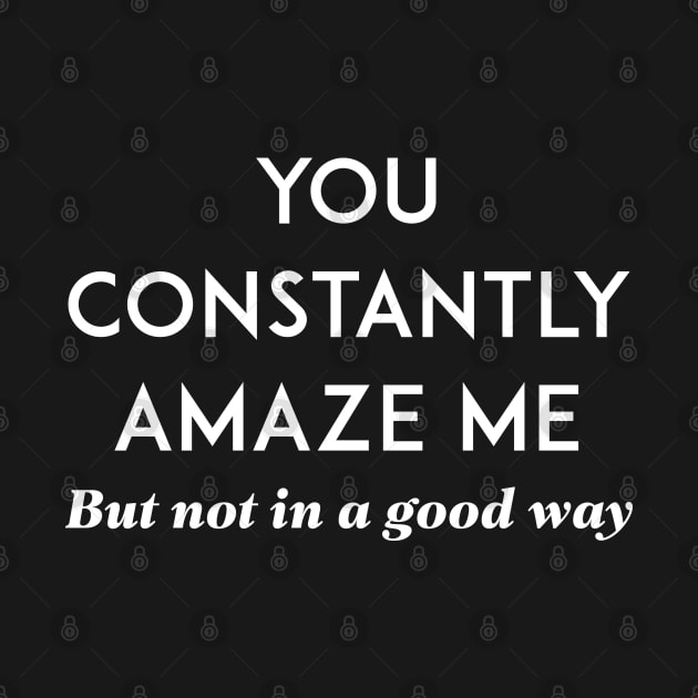 You Constantly Amaze Me by CreativeJourney