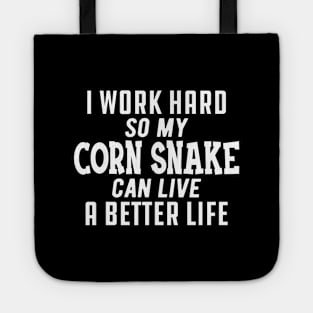 Corn Snake - I work hard so my corn snake can live a better life Tote