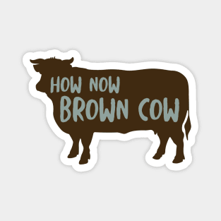 Funny Cow Saying How Now Brown Cow Magnet