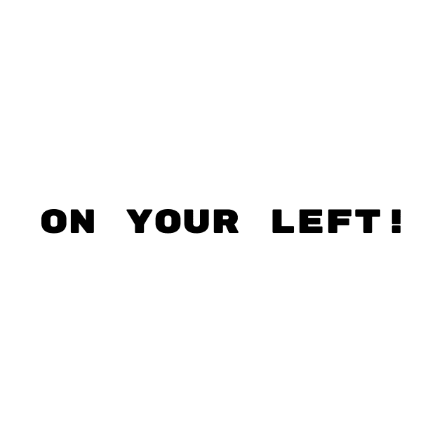 On your left! by LukePauloShirts