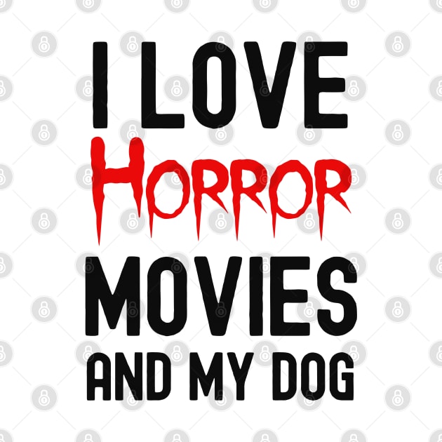 Horror Movies And My Dog, Horror Movie Obsessed by Cor Designs