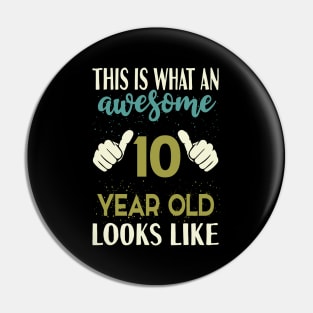 This is What an Awesome 10 Year Old Looks Like T-Shirt Pin