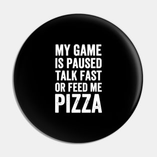 My game is paused talk fast or feed me pizza Pin