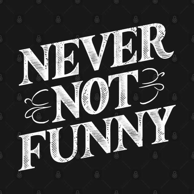 Never Not Funny by Abdulkakl
