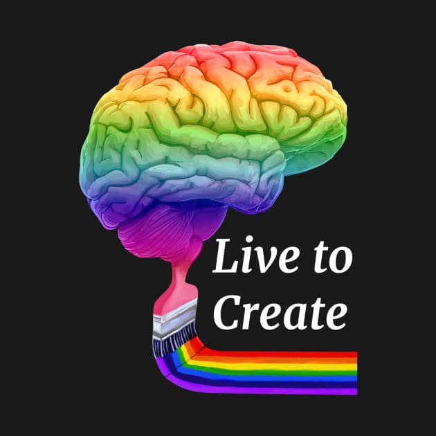 Live To Create Colorful Artistic Right Brain by Art by Deborah Camp