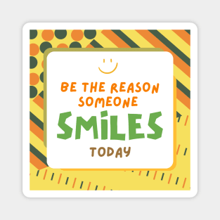 Be The Reason Someone Smiles Today Magnet