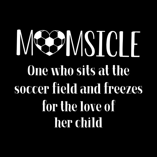 Momsicle One Who Sits At The Soccer Field by Guide