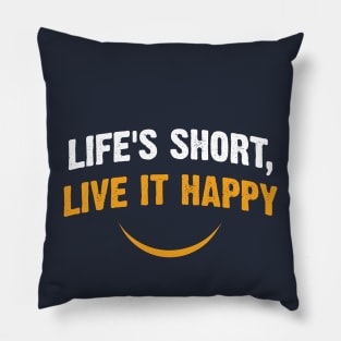 Life's Short, Live it Happy Pillow