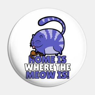 Home is where the meow is! Funny cat design Pin