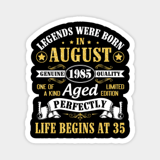 Legends Were Born In August 1985 Genuine Quality Aged Perfectly Life Begins At 35 Years Old Birthday Magnet