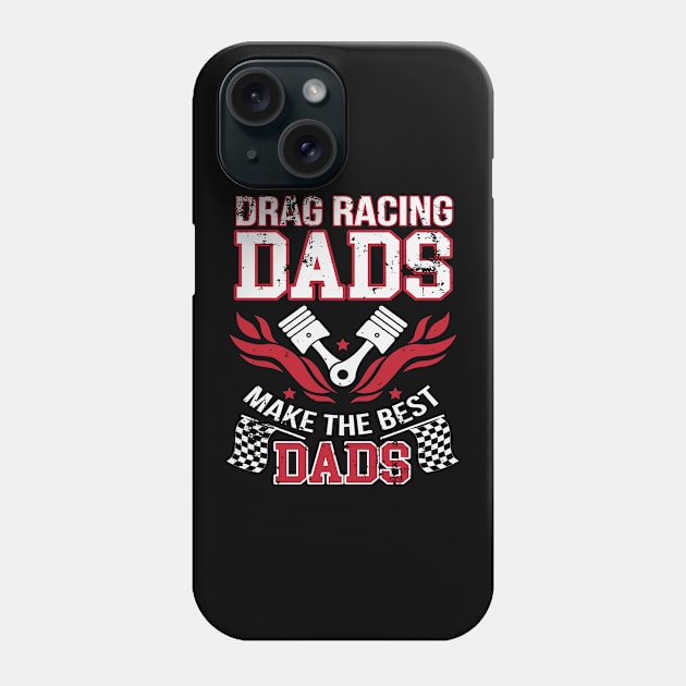 Drag Racing Dads Make The Best Dads Phone Case by pho702