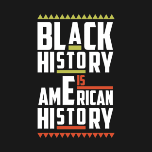 Black History Is American History T-Shirt