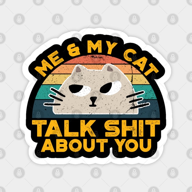 Me And My Cat Talk Shit About You,Retro Vintage for Cat Lovers Magnet by VanTees