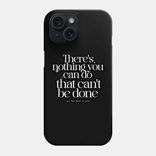 There's nothing you can do that can't be done Phone Case