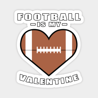 American Football Is My Valentine - Funny Quote Magnet