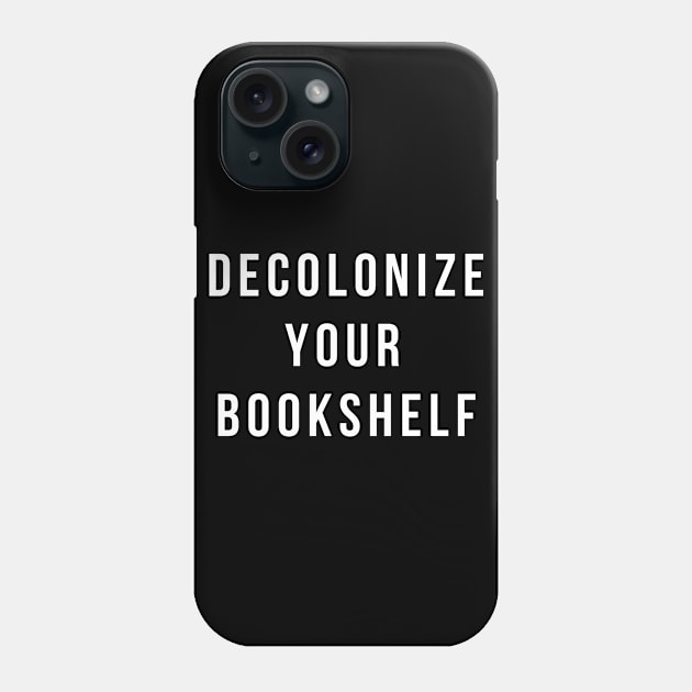 Decolonize Your Bookshelf, Bookworm, Reading Phone Case by divawaddle