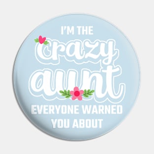 I'm The Crazy Aunt Everyone Warned You About Pin